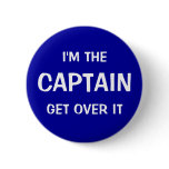 I'M THE CAPTAIN. GET OVER IT buttons
