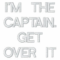 I'M THE CAPTAIN.GET OVER IT embroidered shirts by OutdoorAddix I'M THE CAPTAIN.GET OVER IT embroidered shirts