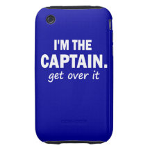 I'm the Captain. Get over it - funny Tough iPhone 3 Cases