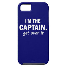 I'm the Captain. Get over it - funny iPhone 5 Cases