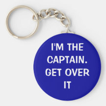 I'm the Captain. Get over it - funny Key Chain