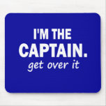 I'm the Captain. Get over it - funny Mousepads