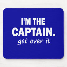 I'm the Captain. Get over it - funny Mousepads