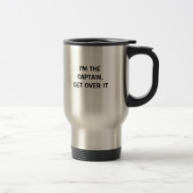 I'm the Captain. Get over it - funny Mug