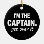 I'm the Captain. Get over it - funny Christmas Ornament