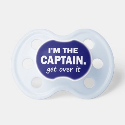 I&#39;m the Captain. Get over it - funny BooginHead Pacifier