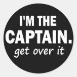I'm the Captain. Get over it - funny Round Sticker