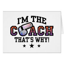 I'm The Coach That's Why Greeting Cards