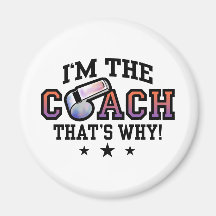 I'm The Coach That's Why Refrigerator Magnet