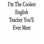 I'm The Coolest English Teacher You'll Ever Meet t-shirts