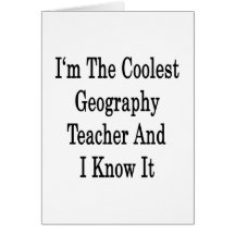 I'm The Coolest Geography Teacher And I Know It Greeting Cards
