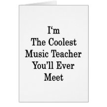 I'm The Coolest Music Teacher You'll Ever Meet Greeting Cards