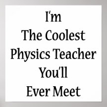I'm The Coolest Physics Teacher You'll Ever Meet Posters