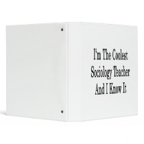 I'm The Coolest Sociology Teacher And I Know It Binders