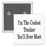 I'm The Coolest Trucker You'll Ever Meet Pinback Buttons