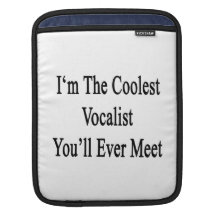 I'm The Coolest Vocalist You'll Ever Meet Sleeves For iPads