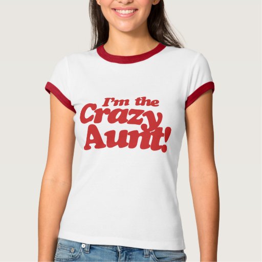 Im The Crazy Aunt T Shirt Zazzle