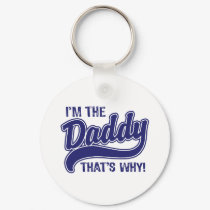 I'm The Daddy That's Why keychains