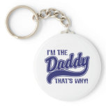 I'm The Daddy That's Why keychains