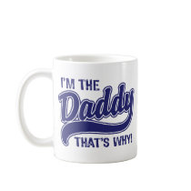 I'm The Daddy That's Why Mug