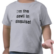I'm the devil in disguise! shirts
