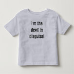 I'm the devil in disguise! t-shirts