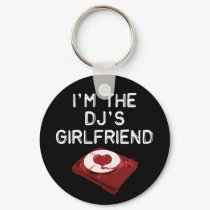 I'm The DJ's Girlfriend keychains