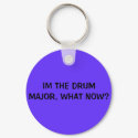 IM THE DRUM MAJOR, WHAT NOW? keychains
