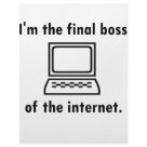 8.5x11 - The final boss of the internet... that is the most powerful title of all. Make Al Gore jealous of your influence with this product.