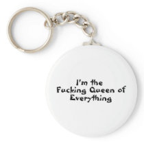 Im The Fucking Queen Of Everything Key Chain