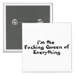 Im The Fucking Queen Of Everything Pinback Buttons