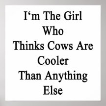 I'm The Girl Who Thinks Cows Are Cooler Than Anyth Print