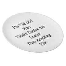 I'm The Girl Who Thinks Turtles Are Cooler Than An Plate