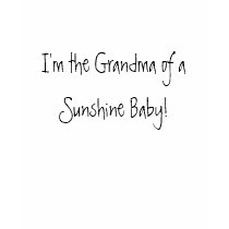 I'm the Grandma of a Sunshine Baby! t-shirts by jmerenee777 I'm the Grandma of a Sunshine Baby! t-shirts