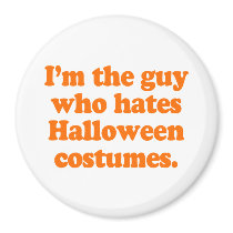 I'm the guy who hates halloween costumes magnet
