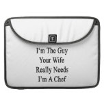 I'm The Guy Your Wife Really Needs I'm A Chef Sleeves For MacBook Pro