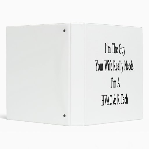 I'm The Guy Your Wife Really Needs I'm A HVAC R Te Vinyl Binders