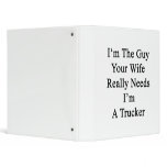 I'm The Guy Your Wife Really Needs I'm A Trucker Vinyl Binder