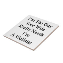 I'm The Guy Your Wife Really Needs I'm A Violinist Ceramic Tiles
