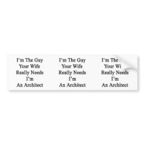 I'm The Guy Your Wife Really Needs I'm An Architec Bumper Stickers
