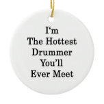 I'm The Hottest Drummer You'll Ever Meet Christmas Tree Ornament