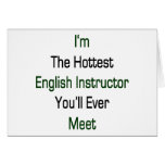 I'm The Hottest English Intructor You'll Ever Meet Greeting Card
