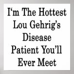 I'm The Hottest Lou Gehrig's Disease Patient You'l posters