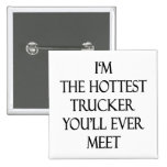 I'm The Hottest Trucker You'll Ever Meet Pinback Buttons