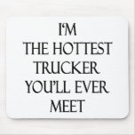 I'm The Hottest Trucker You'll Ever Meet Mouse Pads