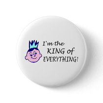 Im The King Of Everything buttons by TeeZazzle Im The King Of Everything buttons