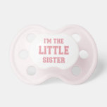 I'm the Little Sister Baby Pacifier