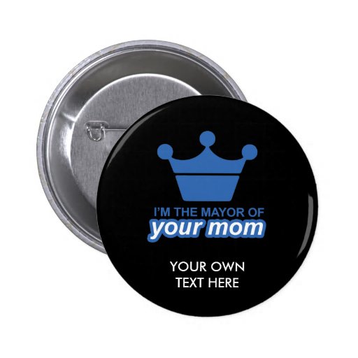 I'm the mayor of your mom pinback button