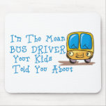 I'm The Mean Bus Driver Mouse Pad