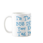 I'm The Mean Bus Driver Coffee Mugs
